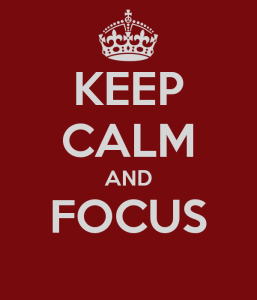 Keep calm and focus