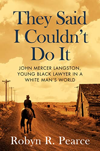 They Said I Couldn’t Do It: John Mercer Langston: Young Black Lawyer In A White Man’s World